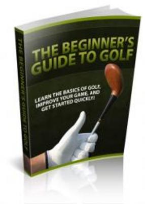 Product picture The Beginners  Guide To Golf with Private Label Rights