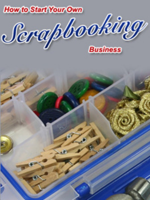 Product picture How To Start Your Own Scrapbooking Business With PLR