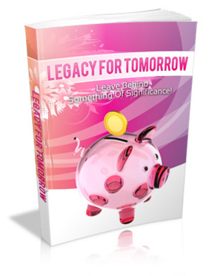 Product picture Legacy For Tomorrow with Master Resell Rights