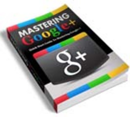 Product picture Mastering Google + Plus with PLR and Reports