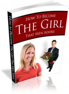 Product picture How to Become the Girl that Men Adore with PLR
