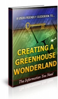 Product picture Creating a Greenhouse Wonderland-Brandable Unrestricted PLR 