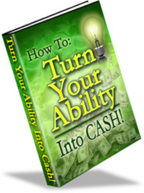 Product picture How To Turn Your Ability Into Cash - Ebook with MRR