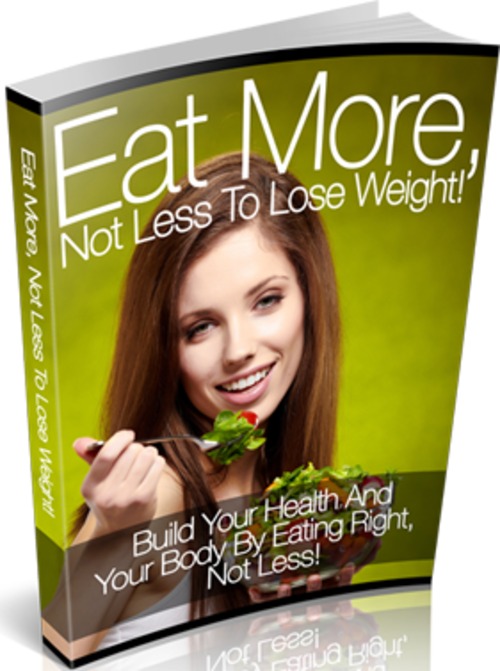 Product picture Eat More Not Less To Lose Weight - eBook with MRR